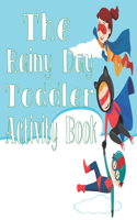 The Rainy Day Toddler Activity Book: 65+ Fun Early Learning Activities for Inside Play