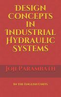 Design Concepts in Industrial Hydraulic Systems