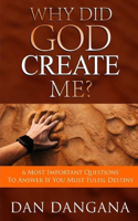 Why Did God Create Me?: 6 Most Important Questions to Answer If You Must Fulfil Destiny(1 Hardcover)