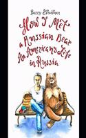 How I Met a Russian Bear: An American's Life in Russia