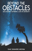 Beyond the Obstacles: Discovering Authentic Love in Adversity