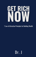 Get Rich Now: 7 Law of Attraction Principles for Building Wealth