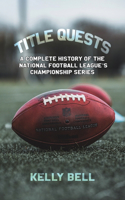 Title Quests: A Complete History of the National Football League's Championship Series