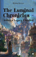 The Luminal Chronicles - Aether's Legacy Unveiled