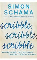 Scribble, Scribble, Scribble: Writing on Politics, Ice Cream, Churchill, and My Mother