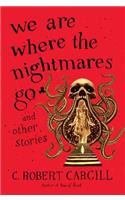 We Are Where the Nightmares Go and Other Stories