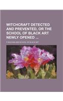 Witchcraft Detected and Prevented, or the School of Black Art Newly Opened