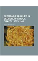 Sermons Preached in Sedbergh School Chapel, 1883-1900