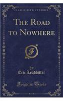 The Road to Nowhere (Classic Reprint)