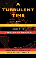 Turbulent Time: The French Revolution and the Greater Caribbean