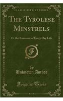 The Tyrolese Minstrels: Or the Romance of Every Day Life (Classic Reprint)