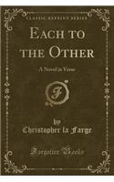 Each to the Other: A Novel in Verse (Classic Reprint)