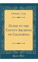 Guide to the County Archives of California (Classic Reprint)