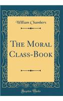 The Moral Class-Book (Classic Reprint)