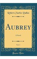 Aubrey, Vol. 3: A Novel (Classic Reprint): A Novel (Classic Reprint)