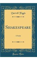 Shakespeare: A Study (Classic Reprint): A Study (Classic Reprint)