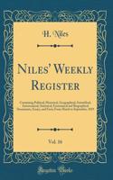 Niles' Weekly Register, Vol. 16: Containing Political, Historical, Geographical, Scientifical, Astronomical, Statistical, Economical and Biographical Documents, Essays, and Facts; From March to September, 1819 (Classic Reprint)