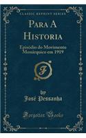 Para a Historia: EpisÃ³dio Do Movimento MonÃ¡rquico Em 1919 (Classic Reprint)