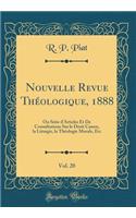 Nouvelle Revue Théologique, 1888, Vol. 20: Ou Série d'Articles Et De Consultations Sur le Droit Canon, la Liturgie, la Théologie Morale, Etc (Classic Reprint)