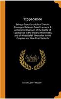 Tippecanoe: Being a True Chronicle of Certain Passages Between David Larrance & Antoinette O'bannon of the Battle of Tippecanoe in the Indiana Wilderness, and o