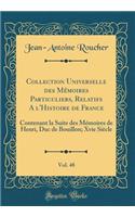 Collection Universelle des Mémoires Particuliers, Relatifs A l'Histoire de France, Vol. 48: Contenant la Suite des Mémoires de Henri, Duc de Bouillon; Xvie Siècle (Classic Reprint)