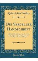 Die Verceller Handschrift: Die Handschrift des Cambridger Corpus Christi Collegs CCI; Die Gedichte der Sogen. Cædmonhandschrift; Judith; Der Hymnus Cædmons; Heiligenkalender; Nebst Kleineren Geistlichen Dichtungen (Classic Reprint)