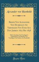 Briefe Von Alexander Von Humboldt an Varnhagen Von Ense Aus Den Jahren 1827 Bis 1858: Nebst AuszÃ¼gen Aus Varnhagen's TagebÃ¼chern, Und Briefen Von Varnhagen Und Andern an Humboldt (Classic Reprint)