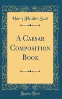 A Caesar Composition Book (Classic Reprint)