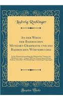 An Der Wiege Der Baierischen Mundart-Grammatik Und Des Baierischen WÃ¶rterbuches: In Der Monatsversammlung Des Historischen Vereins Von Oberbaiern Vom 1. August 1885 Zur Erinnerung an Johann Andreas Schmeller's HundertjÃ¤hrigen Geburtstag Vorgetrag