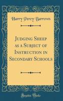 Judging Sheep as a Subject of Instruction in Secondary Schools (Classic Reprint)