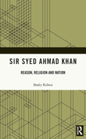Sir Syed Ahmad Khan: Reason, Religion and Nation