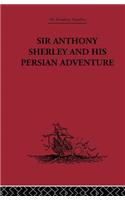 Sir Anthony Sherley and his Persian Adventure