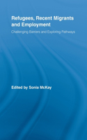 Refugees, Recent Migrants and Employment: Challenging Barriers and Exploring Pathways(Routledge Research in Population and Migration)