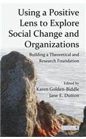 Using a Positive Lens to Explore Social Change and Organizations