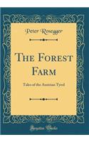 The Forest Farm: Tales of the Austrian Tyrol (Classic Reprint)