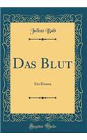 Das Blut: Ein Drama (Classic Reprint): Ein Drama (Classic Reprint)