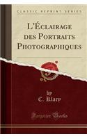 L'ï¿½clairage Des Portraits Photographiques (Classic Reprint)