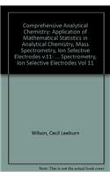 Comprehensive Analytical Chemistry: Application of Mathematical Statistics in Analytical Chemistry, Mass Spectrometry, Ion Selective Electrodes v.11