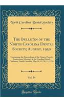 The Bulletin of the North Carolina Dental Society; August, 1950, Vol. 34: Containing the Proceedings of the Ninety-Fourth Anniversary Meeting, at the Carolina Hotel, Pinehurst, North Carolina, May 18, 19, 20, 21, 1950 (Classic Reprint)