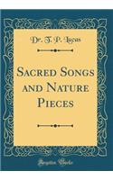 Sacred Songs and Nature Pieces (Classic Reprint)