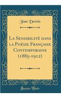 La Sensibilité dans la Poésie Française Contemporaine (1885-1912) (Classic Reprint)
