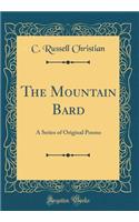 The Mountain Bard: A Series of Original Poems (Classic Reprint)