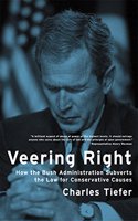 Veering Right â€“ How the Bush Administration Subverts the Law for Conservative Causes