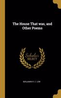 The House That was, and Other Poems