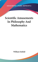 Scientific Amusements In Philosophy And Mathematics