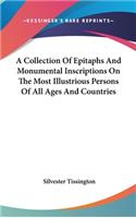 A Collection Of Epitaphs And Monumental Inscriptions On The Most Illustrious Persons Of All Ages And Countries