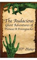 The Audacious Ghost Adventures of Phineas A. Pennypacker