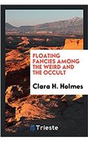 Floating Fancies Among the Weird and the Occult