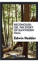 Reconciled; or, The Story of Hawthorn Hall