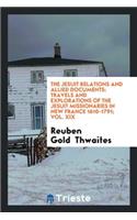 The Jesuit Relations and Allied Documents: Travels and Explorations of the Jesuit Missionaries ...